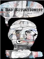 A Bad Situationist在线观看