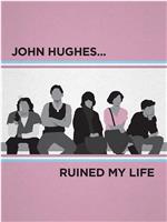 John Hughes Ruined My Life