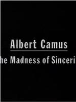 Albert Camus: The Madness of Sincerity