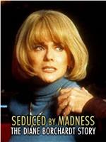 Seduced by Madness: The Diane Borchardt Story在线观看