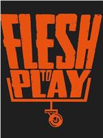 Flesh To Play在线观看