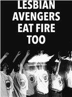 The Lesbian Avengers Eat Fire, Too在线观看