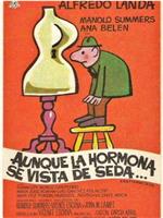 Aunque la hormona se vista de seda...在线观看