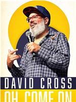 David Cross: Oh Come On