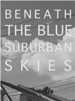 Beneath the Blue Suburban Skies在线观看