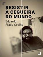 Resistir à Cegueira do Mundo - Eduardo Prado Coelho