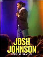 Josh Johnson: Up Here Killing Myself