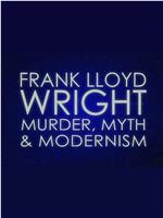 Frank Lloyd Wright: Murder, Myth & Modernism