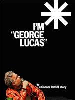 I'm "George Lucas": A Connor Ratliff Story在线观看
